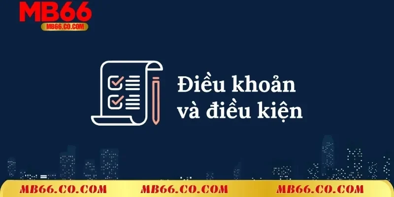 Tìm hiểu về điều khoản và điều kiện MB66